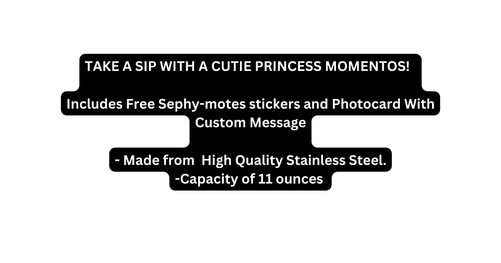 TAKE A SIP WITH A CUTIE PRINCESS MOMENTOS Includes Free Sephy motes stickers and Photocard With Custom Message Made from High Quality Stainless Steel Capacity of 11 ounces